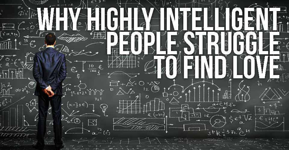 Why Highly Intelligent People Struggle to Find Love