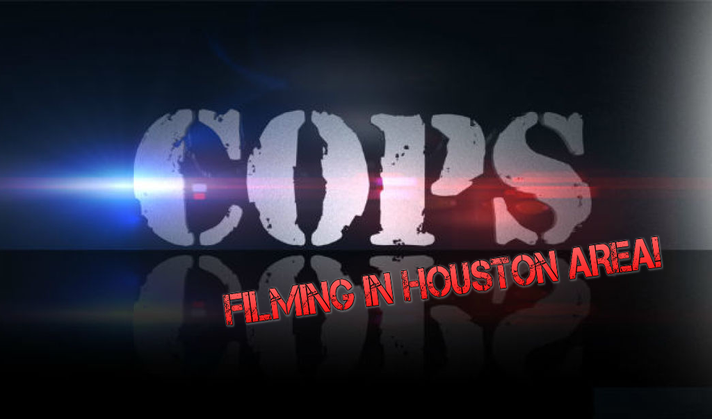 COPS TV Show Now Filming in Houston Area